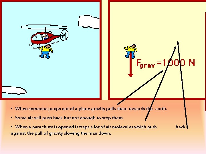  • When someone jumps out of a plane gravity pulls them towards the