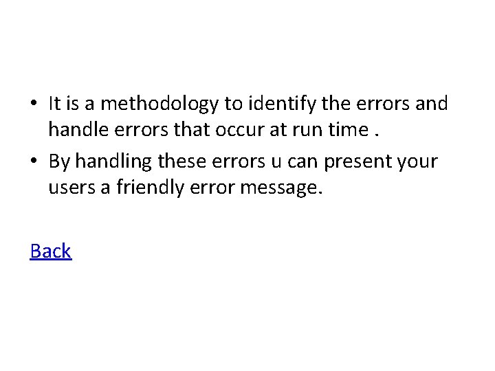 • It is a methodology to identify the errors and handle errors that • It is a methodology to identify the errors and handle errors that