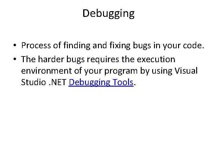 Debugging • Process of finding and fixing bugs in your code. • The harder Debugging • Process of finding and fixing bugs in your code. • The harder