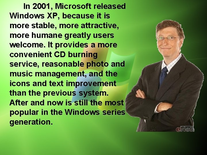 In 2001, Microsoft released Windows XP, because it is more stable, more attractive, more
