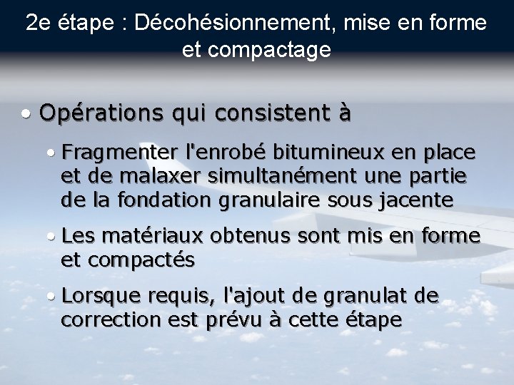 2 e étape : Décohésionnement, mise en forme et compactage • Opérations qui consistent