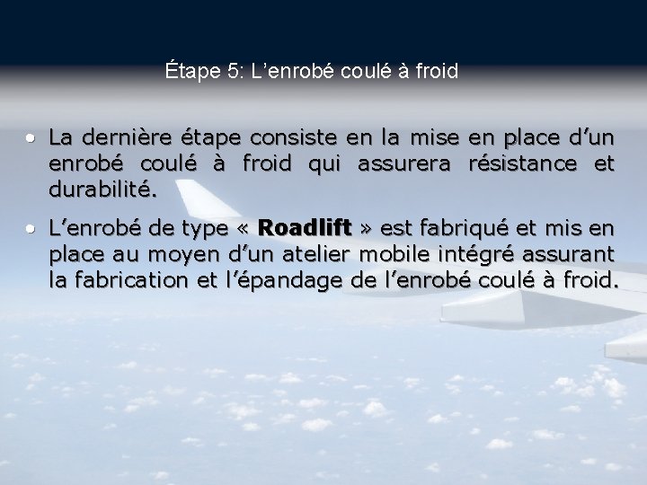 Étape 5: L’enrobé coulé à froid • La dernière étape consiste en la mise