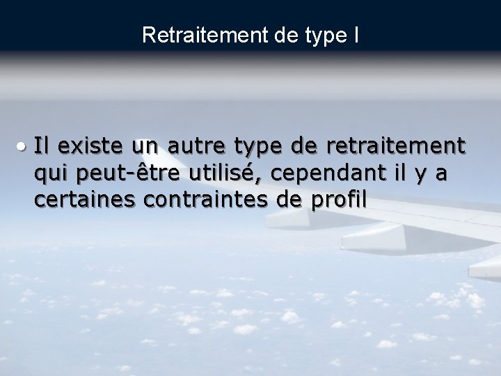 Retraitement de type I • Il existe un autre type de retraitement qui peut-être