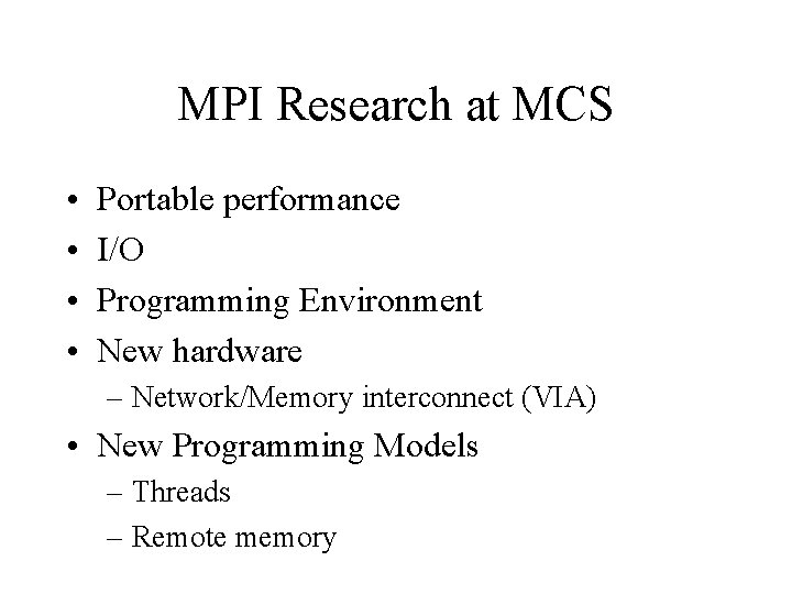 MPI Research at MCS • • Portable performance I/O Programming Environment New hardware –