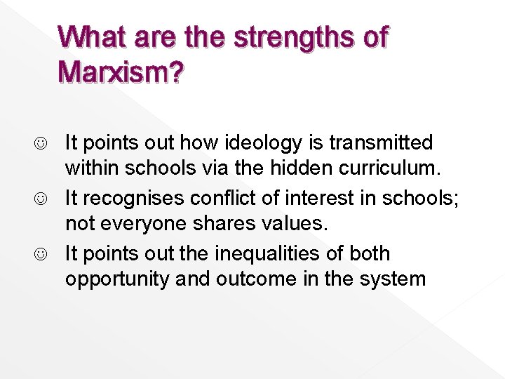 What are the strengths of Marxism? It points out how ideology is transmitted within