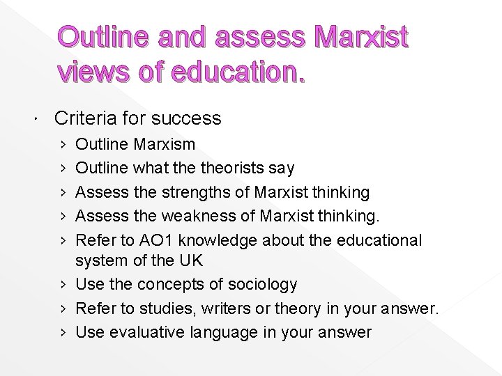 Outline and assess Marxist views of education. Criteria for success › › › Outline