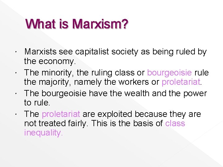 What is Marxism? Marxists see capitalist society as being ruled by the economy. The
