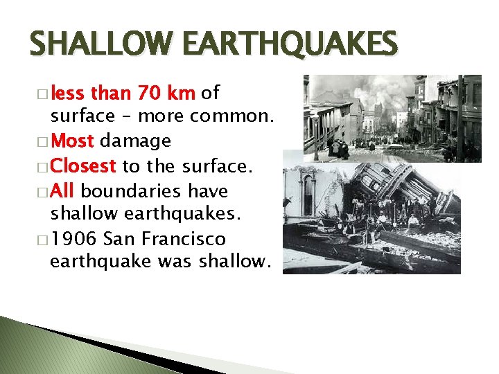 SHALLOW EARTHQUAKES � less than 70 km of surface – more common. � Most