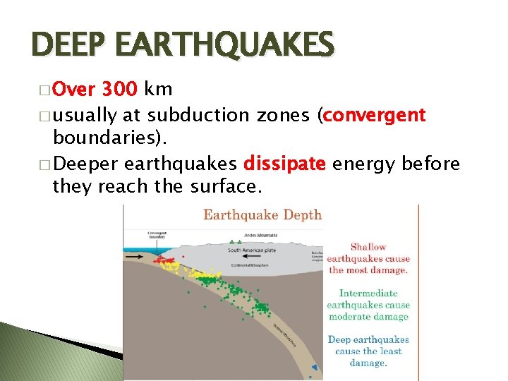 DEEP EARTHQUAKES � Over 300 km � usually at subduction zones (convergent boundaries). �