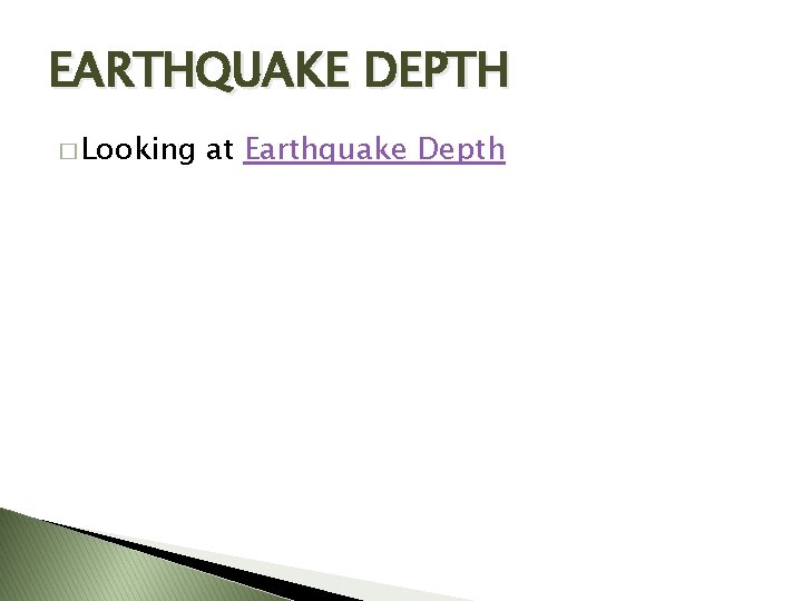 EARTHQUAKE DEPTH � Looking at Earthquake Depth 