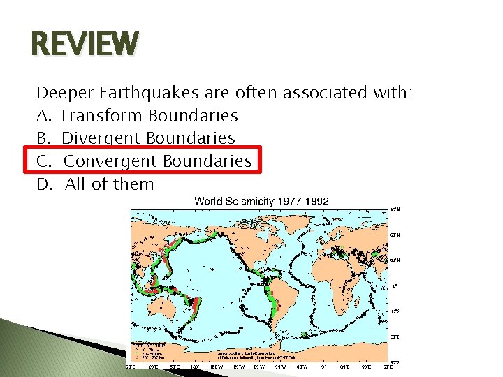 REVIEW Deeper Earthquakes are often associated with: A. Transform Boundaries B. Divergent Boundaries C.