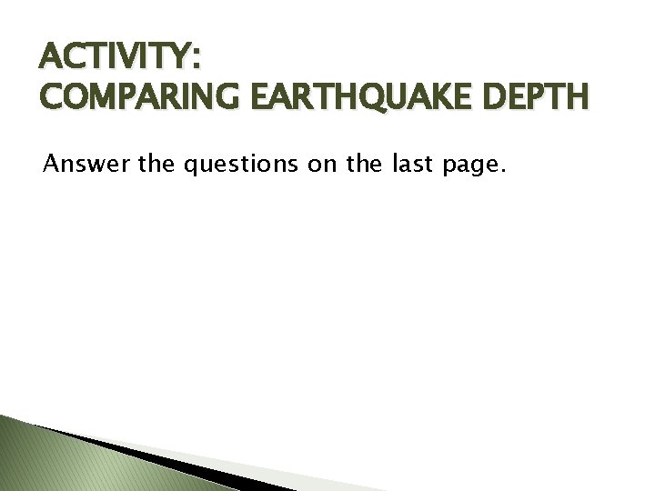 ACTIVITY: COMPARING EARTHQUAKE DEPTH Answer the questions on the last page. 