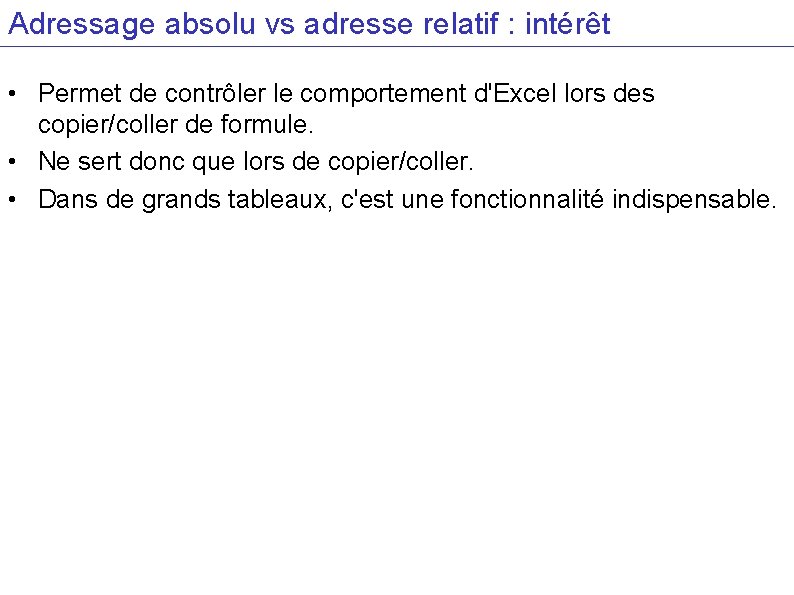 Adressage absolu vs adresse relatif : intérêt • Permet de contrôler le comportement d'Excel