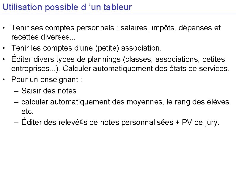 Utilisation possible d ’un tableur • Tenir ses comptes personnels : salaires, impôts, dépenses