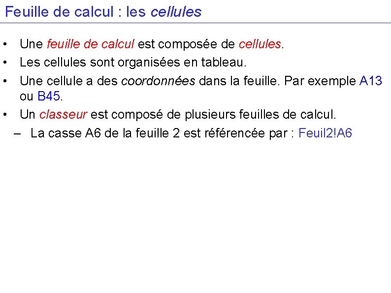 Feuille de calcul : les cellules • Une feuille de calcul est composée de