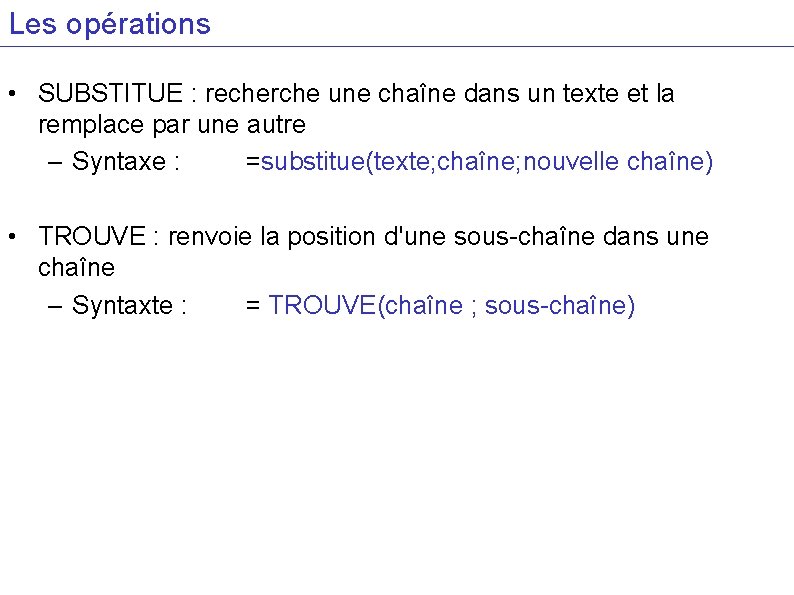 Les opérations • SUBSTITUE : recherche une chaîne dans un texte et la remplace