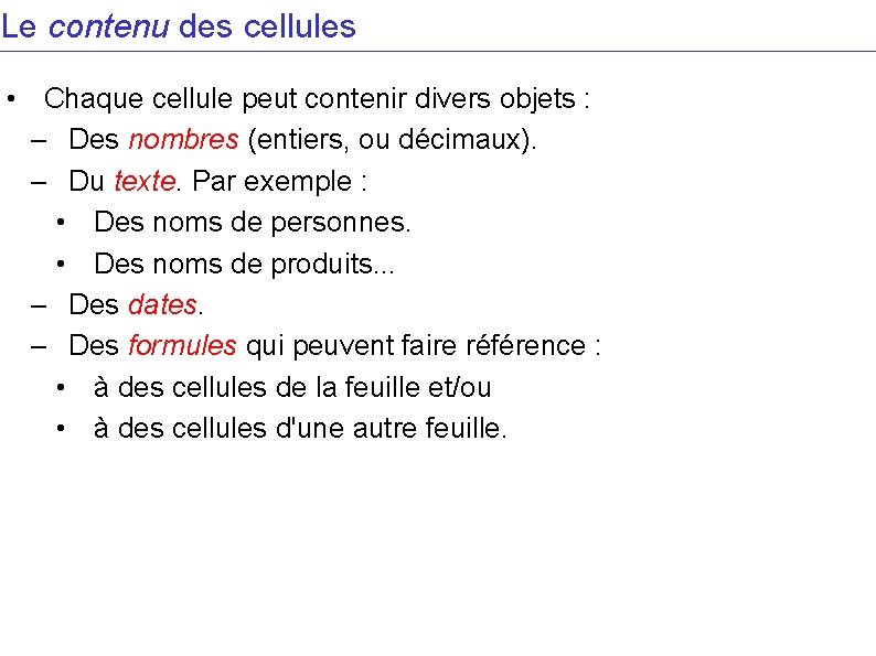 Le contenu des cellules • Chaque cellule peut contenir divers objets : – Des