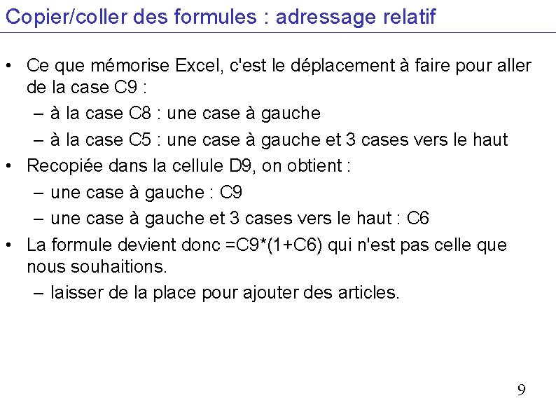 Copier/coller des formules : adressage relatif • Ce que mémorise Excel, c'est le déplacement