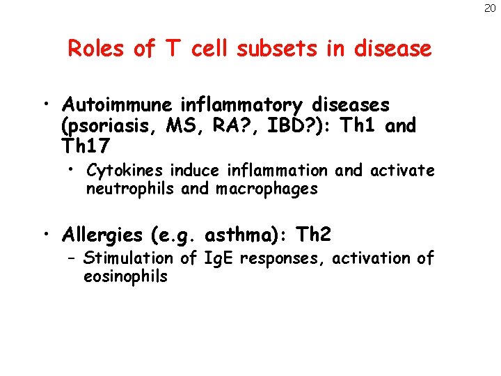 20 Roles of T cell subsets in disease • Autoimmune inflammatory diseases (psoriasis, MS,