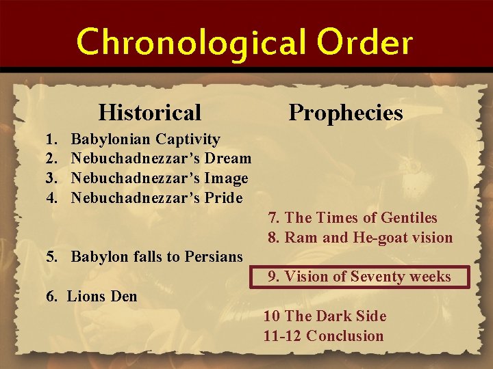 Chronological Order Historical 1. 2. 3. 4. Prophecies Babylonian Captivity Nebuchadnezzar’s Dream Nebuchadnezzar’s Image