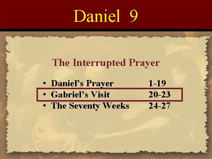 Daniel 9 The Interrupted Prayer • Daniel’s Prayer • Gabriel’s Visit • The Seventy