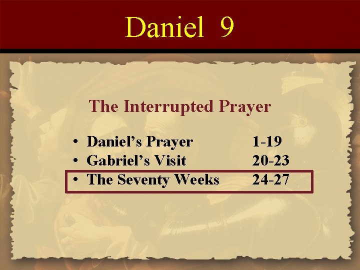 Daniel 9 The Interrupted Prayer • Daniel’s Prayer • Gabriel’s Visit • The Seventy