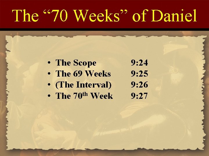 The “ 70 Weeks” of Daniel • • The Scope The 69 Weeks (The