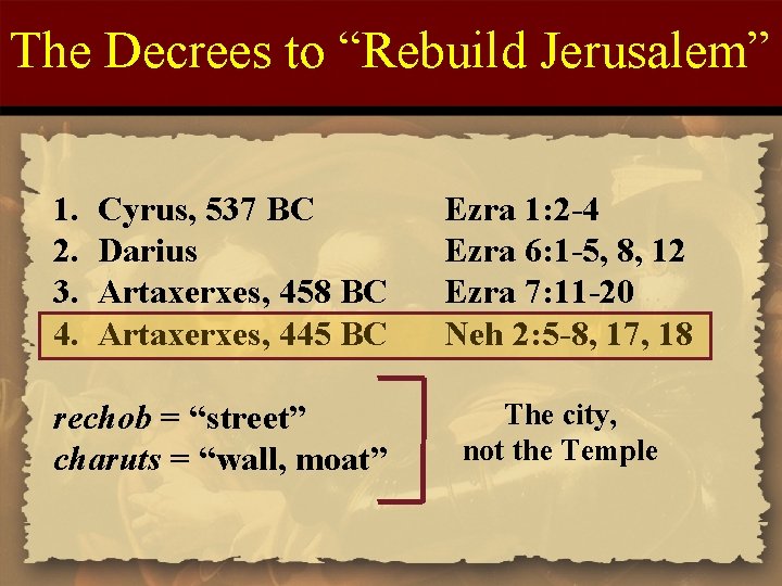 The Decrees to “Rebuild Jerusalem” 1. 2. 3. 4. Cyrus, 537 BC Darius Artaxerxes,