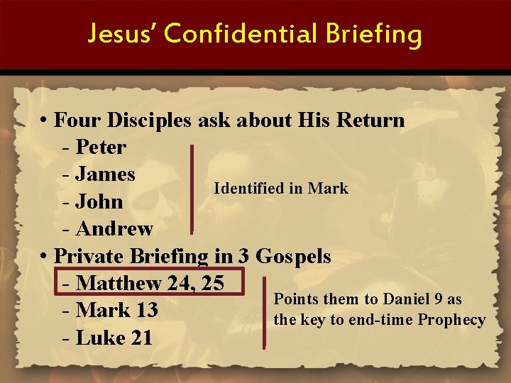 Jesus’ Confidential Briefing • Four Disciples ask about His Return - Peter - James