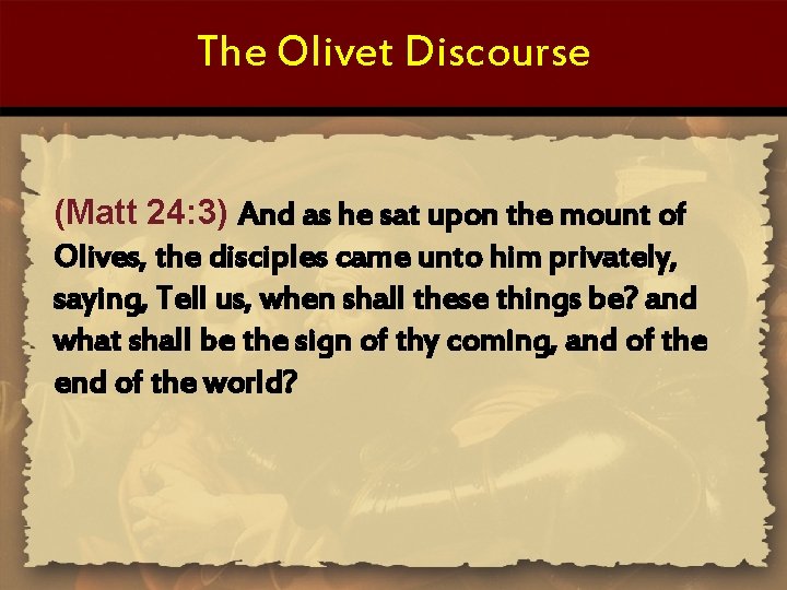 The Olivet Discourse (Matt 24: 3) And as he sat upon the mount of