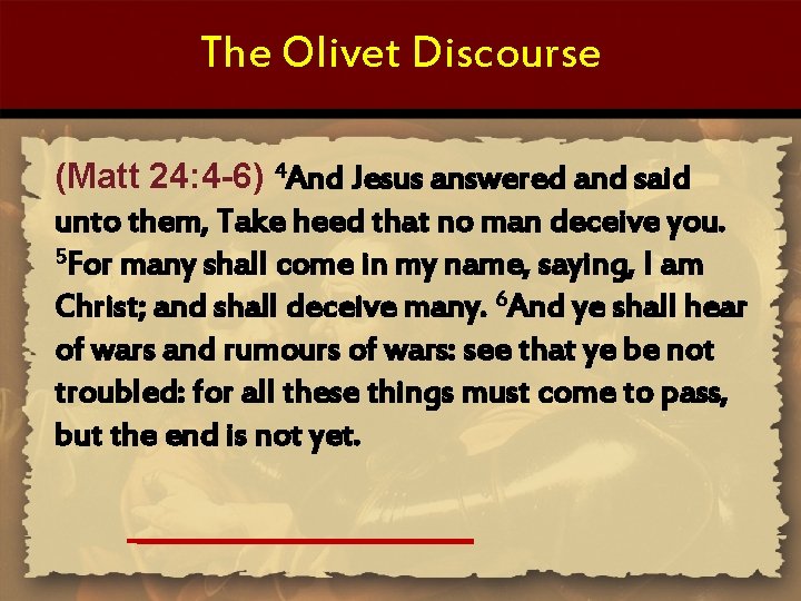 The Olivet Discourse (Matt 24: 4 -6) 4 And Jesus answered and said unto