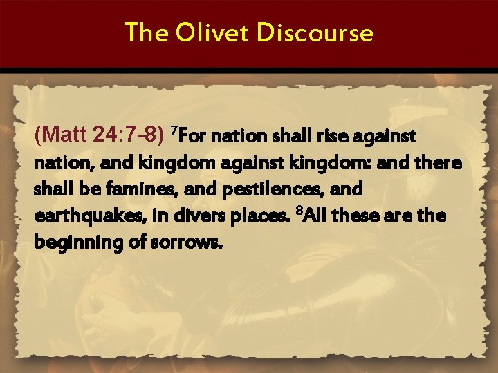 The Olivet Discourse (Matt 24: 7 -8) 7 For nation shall rise against nation,