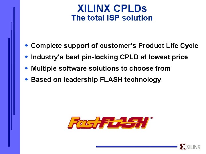 XILINX CPLDs The total ISP solution w Complete support of customer’s Product Life Cycle