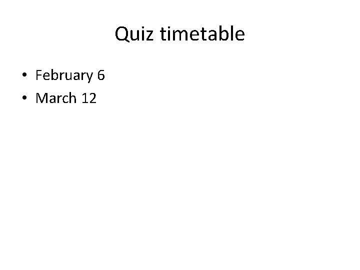 Quiz timetable • February 6 • March 12 