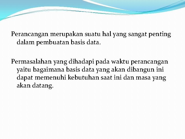 Perancangan merupakan suatu hal yang sangat penting dalam pembuatan basis data. Permasalahan yang dihadapi