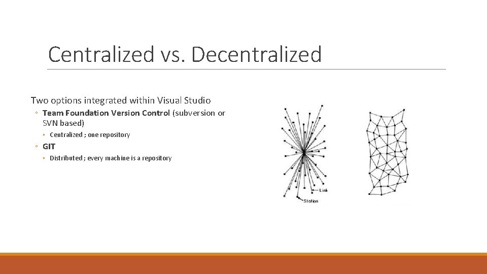 Centralized vs. Decentralized Two options integrated within Visual Studio ◦ Team Foundation Version Control