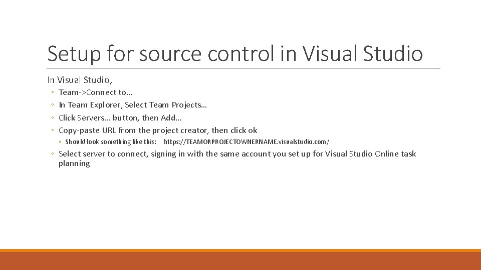 Setup for source control in Visual Studio In Visual Studio, ◦ ◦ Team->Connect to…