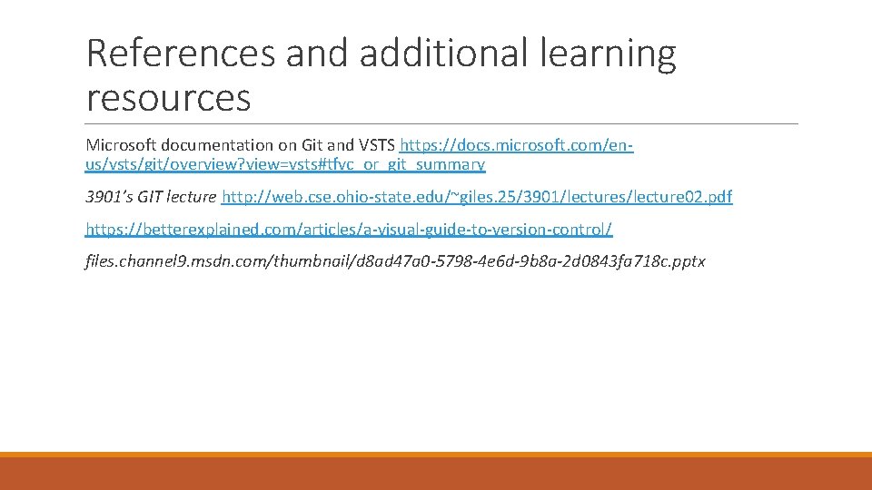 References and additional learning resources Microsoft documentation on Git and VSTS https: //docs. microsoft.