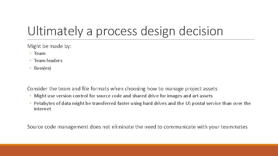 Ultimately a process design decision Might be made by: ◦ Team leaders ◦ Boss(es)