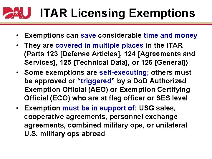 ITAR Licensing Exemptions • Exemptions can save considerable time and money • They are