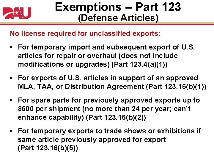 Exemptions – Part 123 (Defense Articles) No license required for unclassified exports: • For