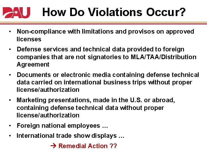 How Do Violations Occur? • Non-compliance with limitations and provisos on approved licenses •