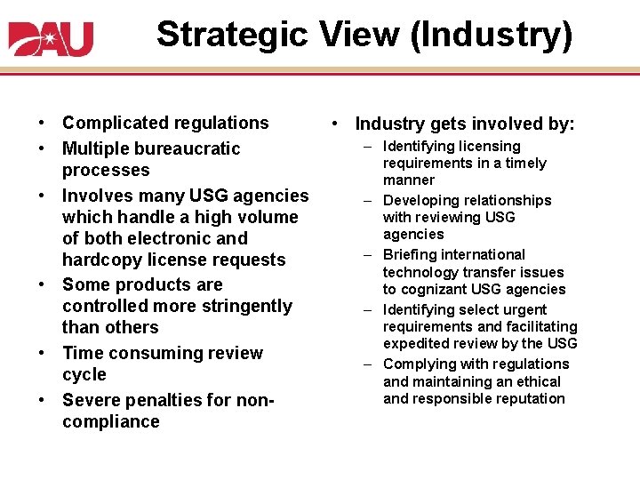 Strategic View (Industry) • Complicated regulations • Multiple bureaucratic processes • Involves many USG