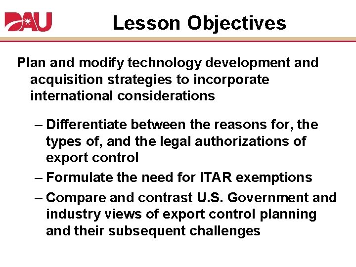 Lesson Objectives Plan and modify technology development and acquisition strategies to incorporate international considerations