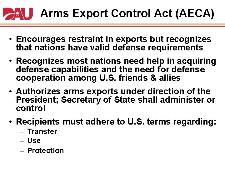 Arms Export Control Act (AECA) • Encourages restraint in exports but recognizes that nations