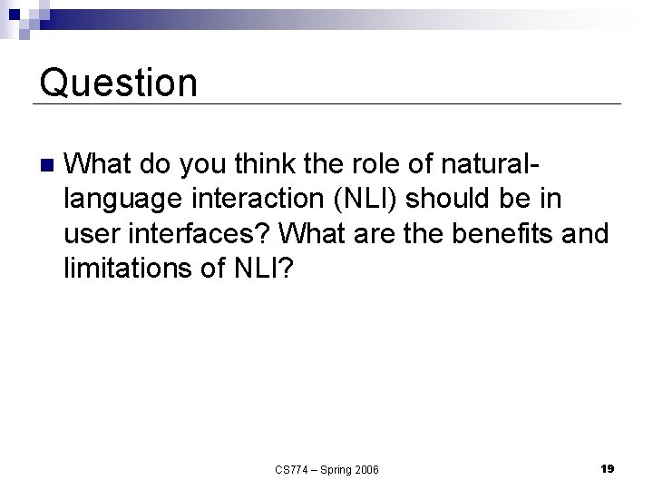 Question n What do you think the role of naturallanguage interaction (NLI) should be Question n What do you think the role of naturallanguage interaction (NLI) should be