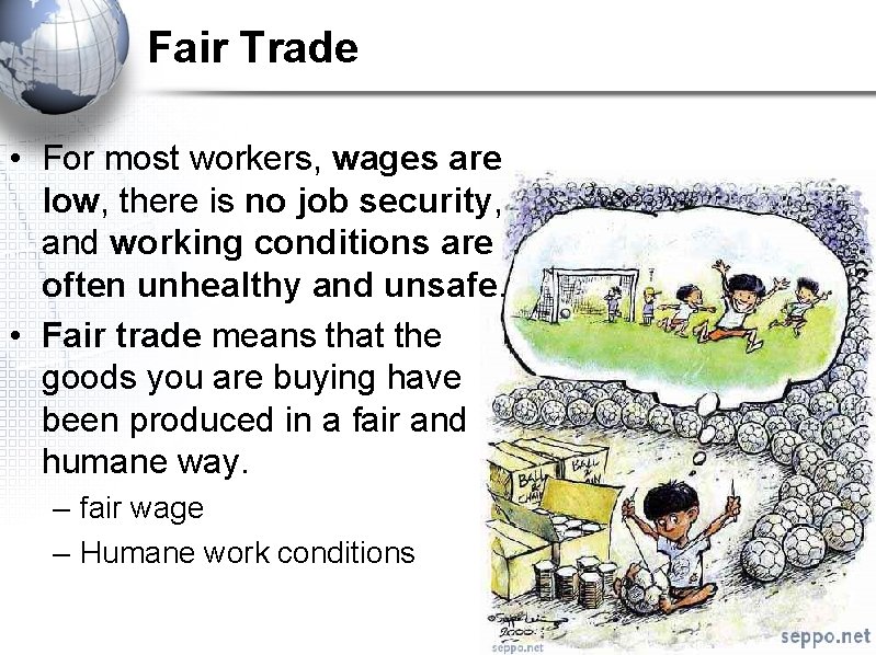 Fair Trade • For most workers, wages are low, there is no job security,