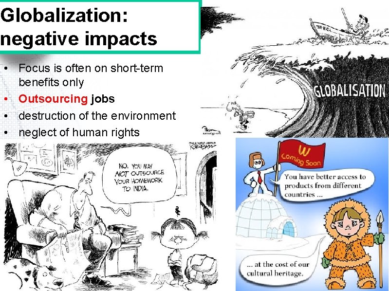 Globalization: negative impacts • Focus is often on short-term benefits only • Outsourcing jobs