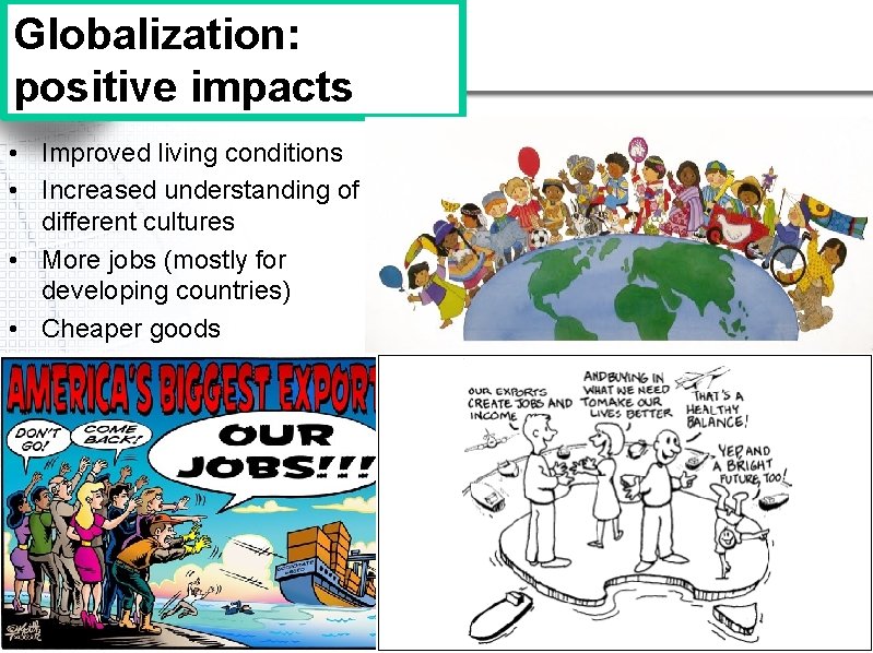 Globalization: positive impacts • Improved living conditions • Increased understanding of different cultures •