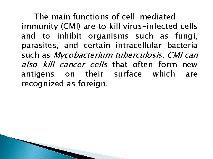 The main functions of cell-mediated immunity (CMI) are to kill virus-infected cells and to